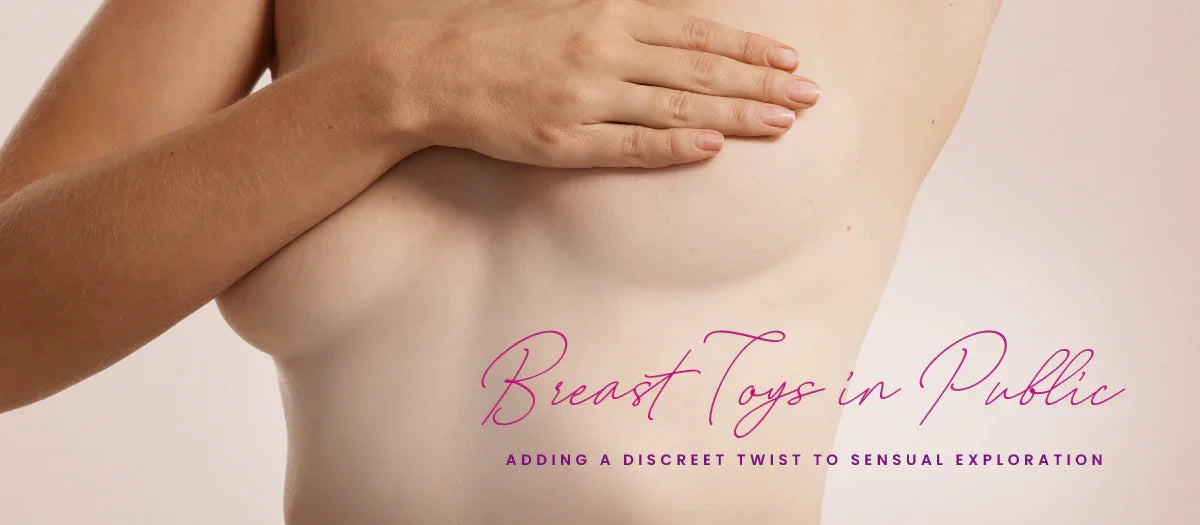 Discreet Breast Toys in Public Discreet Breast Toys in Public