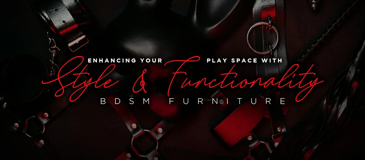 BDSM Furniture: Style & Functionality