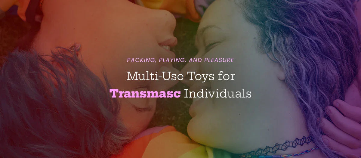 Packing, Playing, and Pleasure: Multi-Use Toys for Transmasc Individuals - Frisky Business Adult Sex Toys Shop