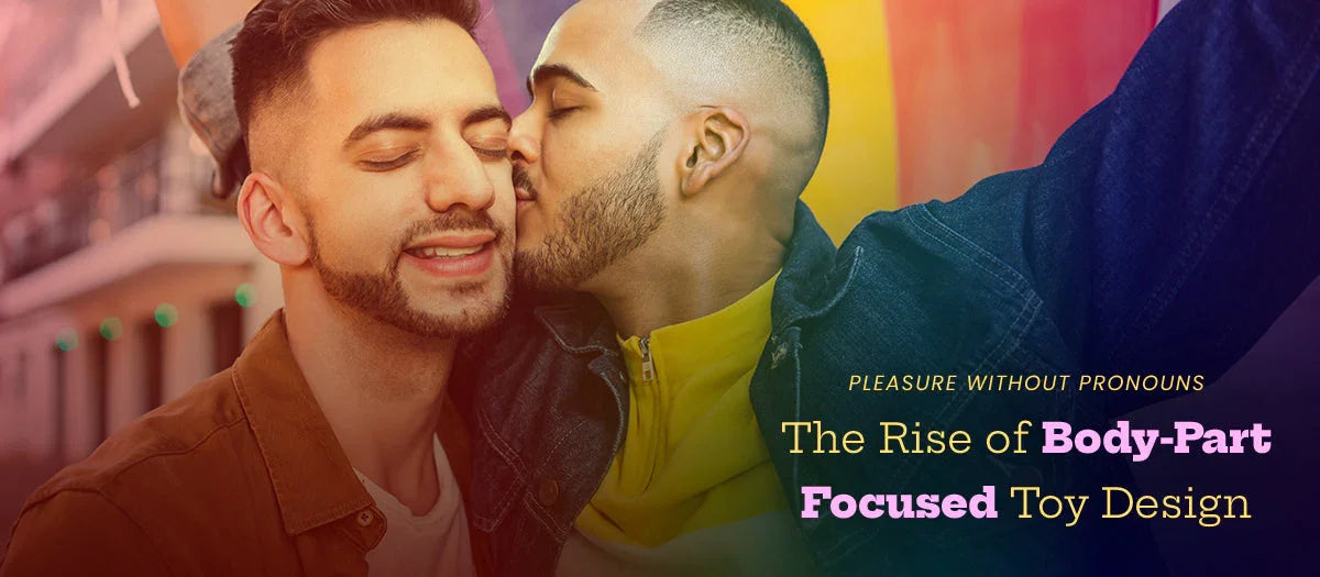 Pleasure Without Pronouns: The Rise of Body-Part Focused Toy Design - Frisky Business Adult Sex Toys Shop