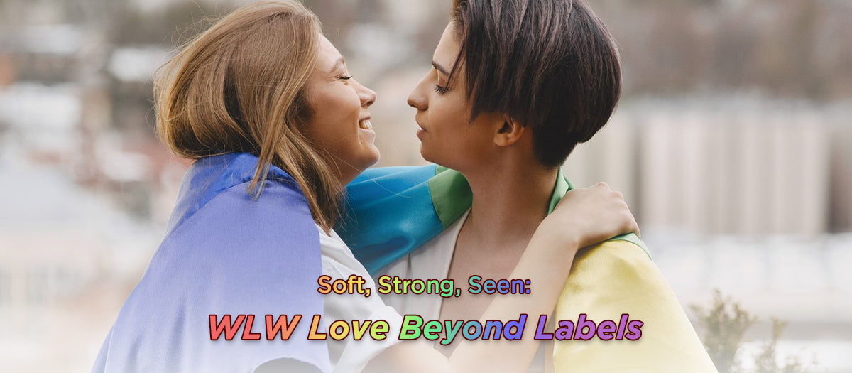 Soft, Strong, Seen: Celebrating WLW Love Beyond Labels