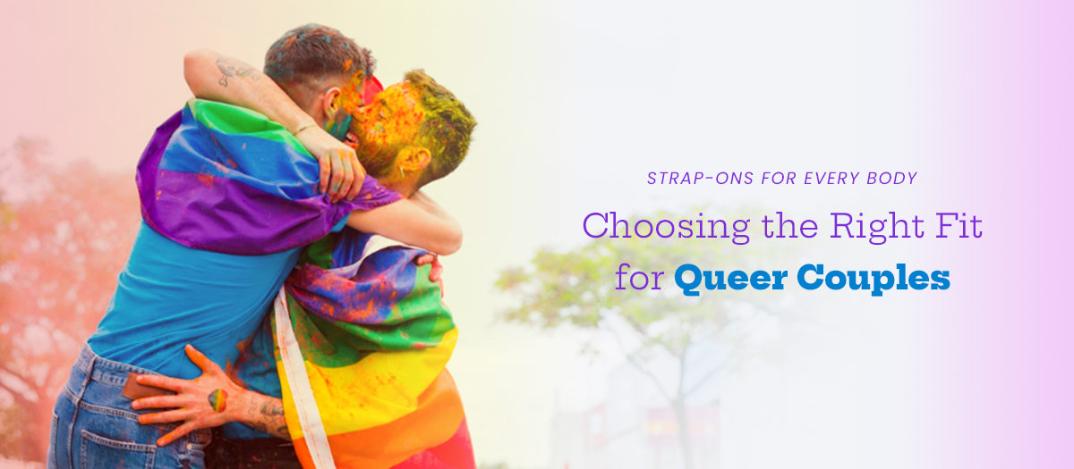 Strap-Ons for Every Body: Choosing the Right Fit for Queer Couples