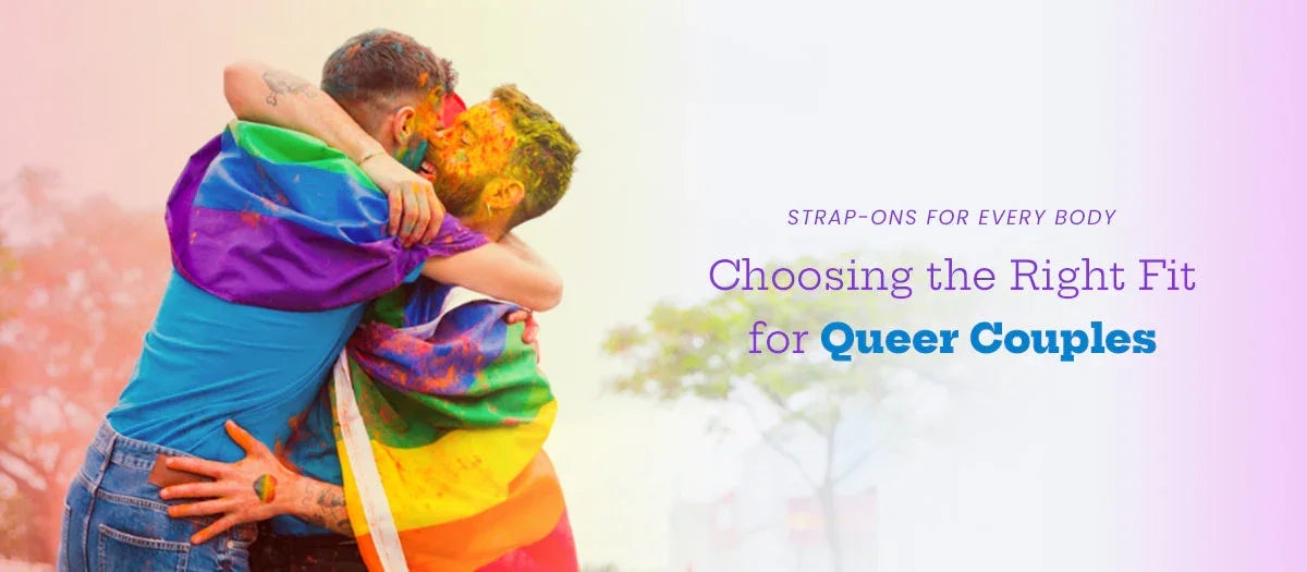 Strap-Ons for Every Body: Choosing the Right Fit for Queer Couples
