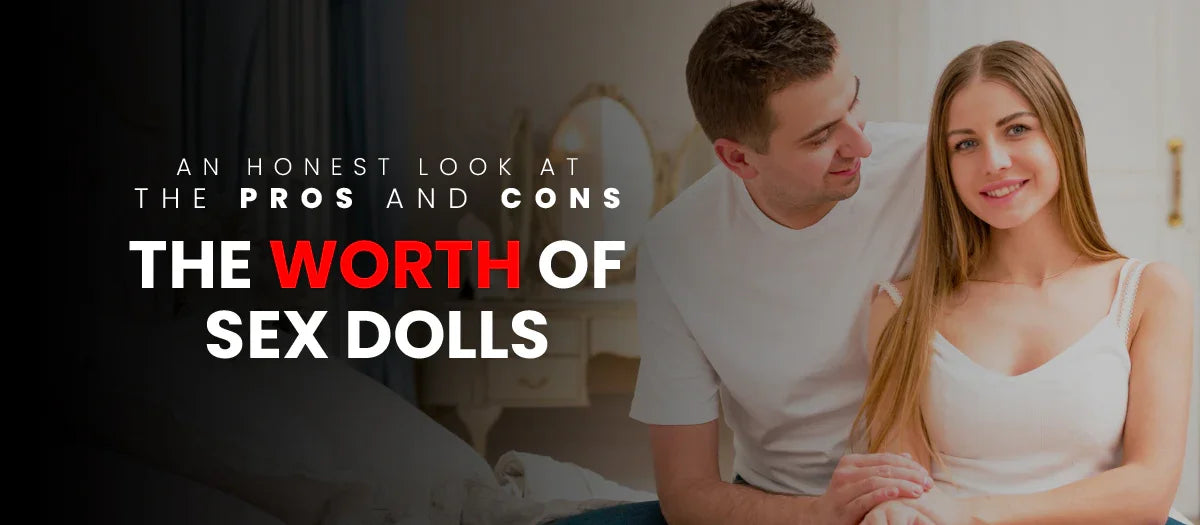 Sex Dolls: Pros & Cons Sex Dolls: Pros & Cons