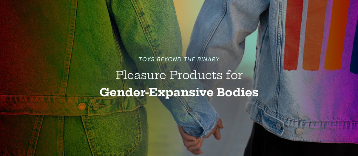 Toys Beyond the Binary: Pleasure Products for Gender-Expansive Bodies