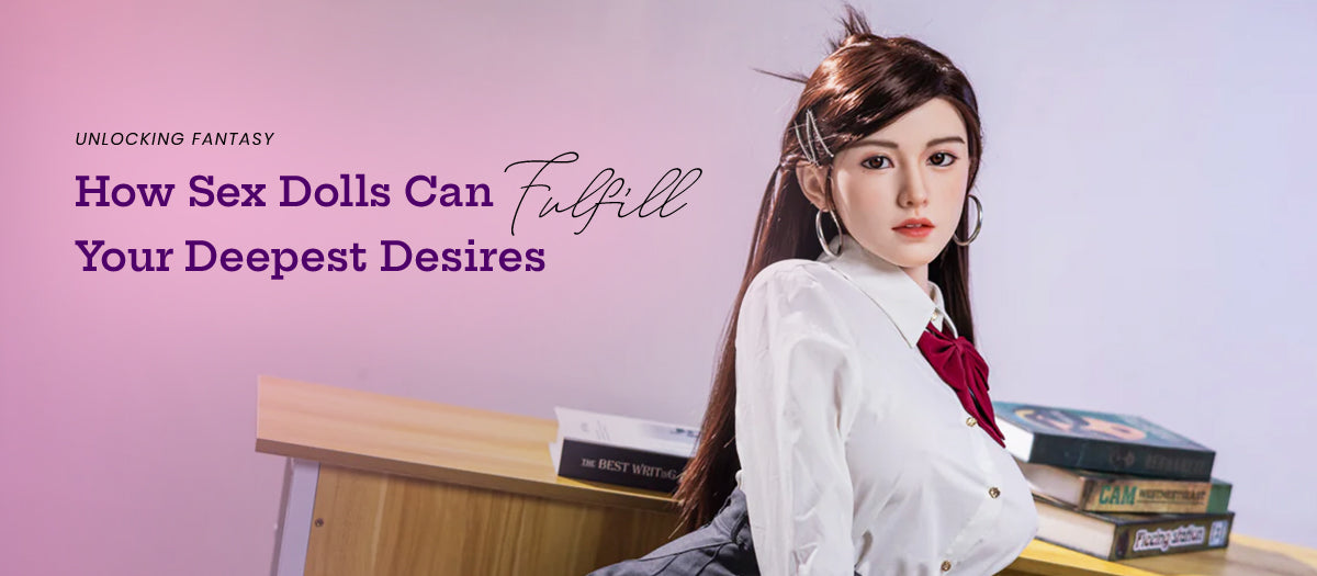 Unlocking Fantasy: How Sex Dolls Can Fulfill Your Deepest Desires