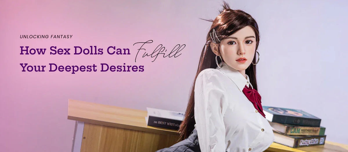Unlocking Fantasy: How Sex Dolls Can Fulfill Your Deepest Desires