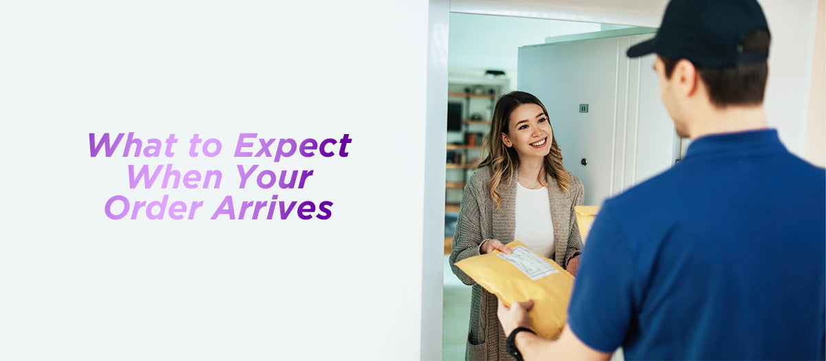 What to Expect When Your Order Arrives
