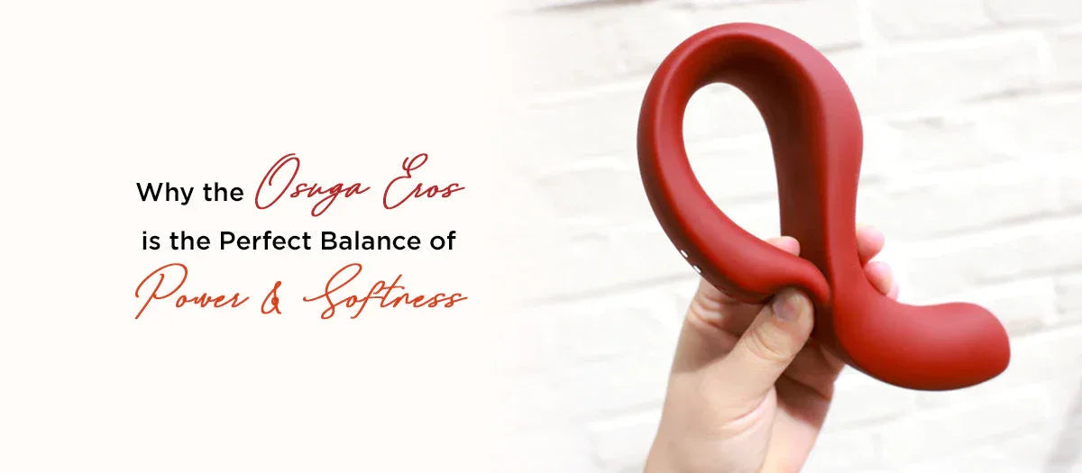 Why the Osuga Eros is the Perfect Balance of Power and Softness - Frisky Business Adult Sex Toys Shop