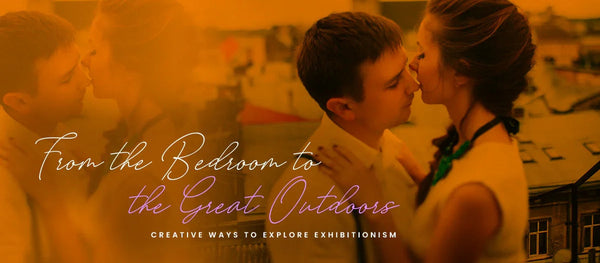 Creative Ways to Explore Exhibitionism - Frisky Business Adult Sex Toys Shop