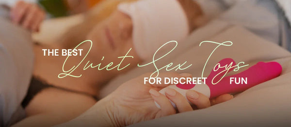 The Best Quiet Sex Toys for Discreet Fun - Frisky Business Adult Sex Toys Shop