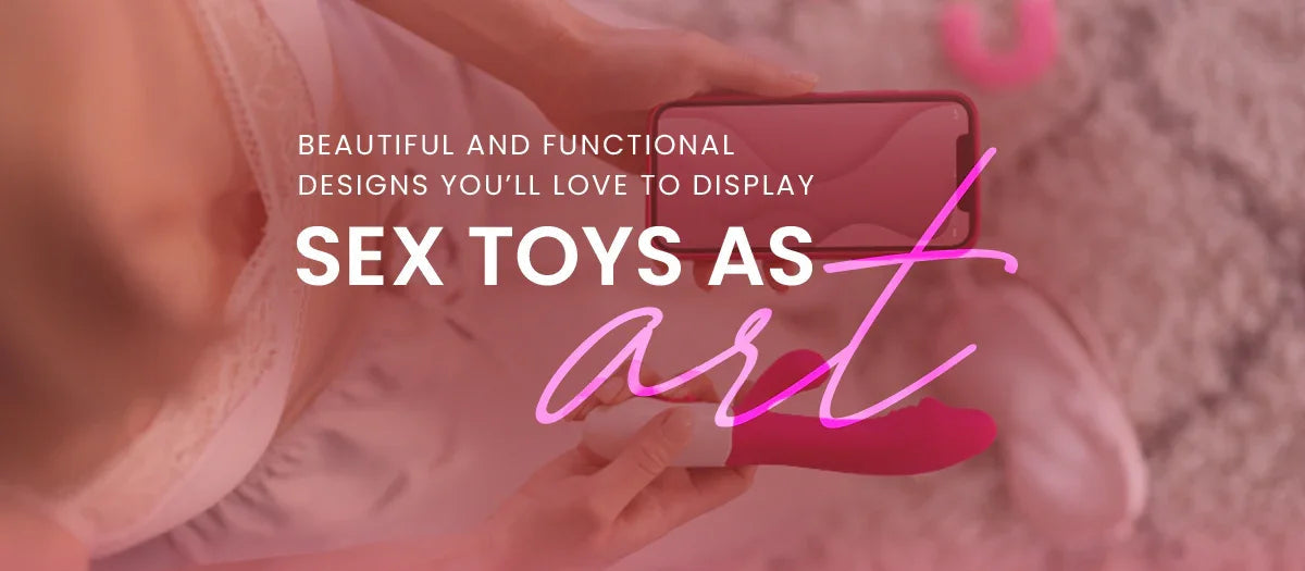 Sex Toys as Art - Frisky Business Adult Sex Toys Shop