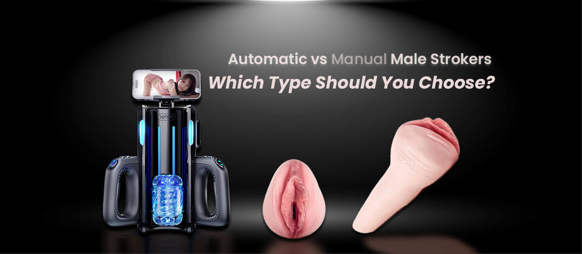 Automatic vs Manual Male Strokers