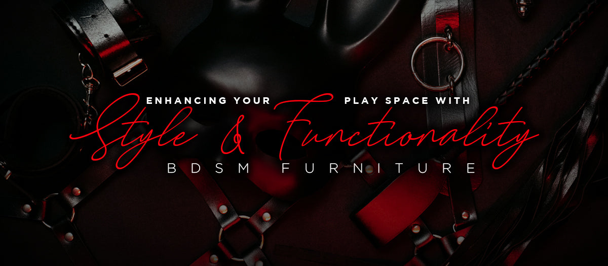 BDSM Furniture: Style & Functionality