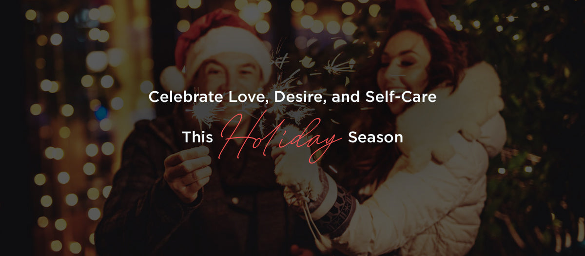 Celebrate Love, Desire, and Self-Care This Holiday Season