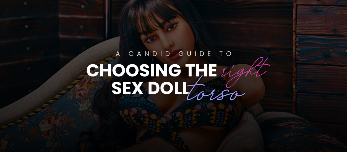 Choosing the Right Sex Doll Torso: A Candid Guide