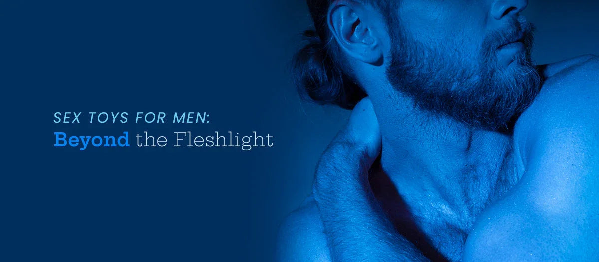 Sex Toys for Men: Beyond the Fleshlight - Frisky Business Adult Sex Toys Shop