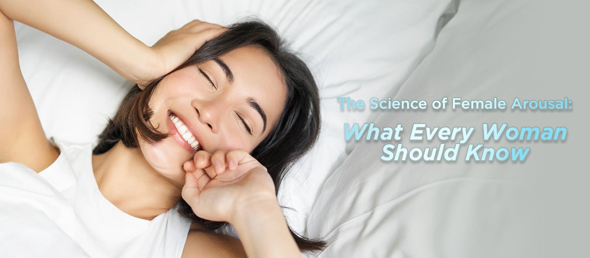 The Science of Female Arousal: What Every Woman Should Know