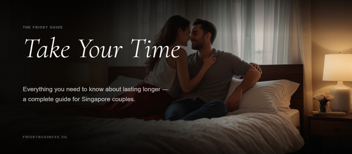 How to Last Longer in Bed: A Complete Guide (Singapore)